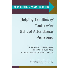 Helping Families of Youth with School Attendance Problems: A Practical Guide for Mental Health and School-Based Professionals (ABCT Clinical Practice