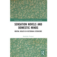 Sensation Novels and Domestic Minds: Mental Health in Victorian Literature (Routledge Studies in Literature and Health Humanities)