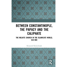 Between Constantinople, the Papacy, and the Caliphate: The Melkite Church in the Islamicate World, 634-969
