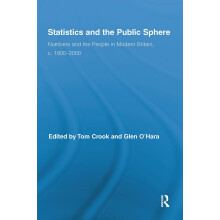 Statistics and the Public Sphere: Numbers and the People in Modern Britain, c. 1800-2000 (Routledge Studies in Modern British History)