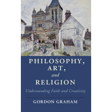 Philosophy, Art, and Religion: Understanding Faith and Creativity (Cambridge Studies in Religion, Philosophy, and Society)