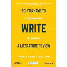 So, You Have to Write a Literary Review: A Guided Workbook for Engineers (IEEE PCS Professional Engineering Communication Series)