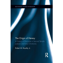 The Origin of Heresy: A History of Discourse in Second Temple Judaism and Early Christianity (Routledge Studies in Religion)