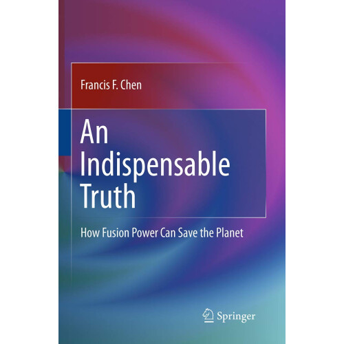 An Indispensable Truth: How Fusion Power Can Save the Planet