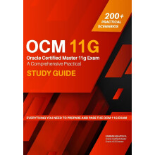 Oracle Certified Master 11g Exam Guide: A Comprehensive Practical Study Guide