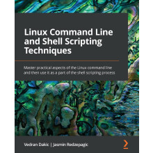 Linux Command Line and Shell Scripting Techniques: Master practical aspects of the Linux command line and then use it as a part of the shell