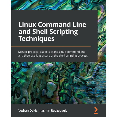 Linux Command Line and Shell Scripting Techniques: Master practical aspects of the Linux command line and then use it as a part of the shell