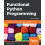 Functional Python Programming: Discover the power of functional programming, generator functions, lazy evaluation, the built-in itertools library 1