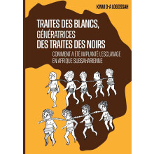 Traites des Blancs, génératrices des traites des Noirs: Comment a été implanté l'esclavage en Afrique subsaharienne
