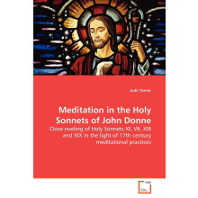 Meditation in the Holy Sonnets of John Donne: Close reading of Holy Sonnets XI, VII, XIII and XIX in the light of 17th century meditational practices