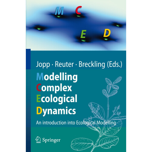 Modelling Complex Ecological Dynamics: An Introduction into Ecological Modelling for Students, Teachers & Scientists