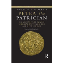 The Lost History of Peter the Patrician: An Account of Rome's Imperial Past from the Age of Justinian (Routledge Classical Translations)