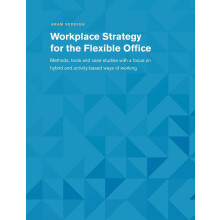 Workplace Strategy for the Flexible Office: Methods, tools and case studies with a focus on hybrid and activity-based ways of working