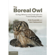 The Boreal Owl: Ecology, Behaviour And Conservation Of A Forest-Dwelling Predator