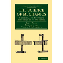 The Science of Mechanics: A Critical And Historical Exposition Of Its Principles (Cambridge Library Collection - Physical Sciences)