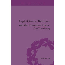 Anglo-German Relations and the Protestant Cause: Elizabethan Foreign Policy and Pan-Protestantism (Religious Cultures in the Early Modern World)