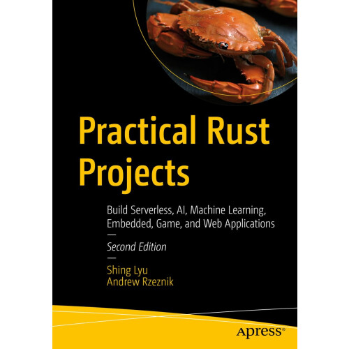 Practical Rust Projects: Build Serverless, AI, Machine Learning, Embedded, Game, and Web Applications