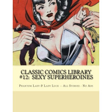 Classic Comics Library #12: Sexy Superheroines: Phantom Lady & Lady Luck - All Stories - No Ads
