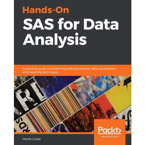 Hands-On SAS for Data Analysis: A practical guide to performing effective queries, data visualization, and reporting techniques