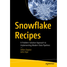 Snowflake Recipes: A Problem-Solution Approach to Implementing Modern Data Pipelines