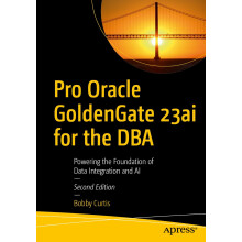Pro Oracle GoldenGate 23ai for the DBA: Powering the Foundation of Data Integration and AI