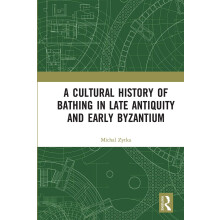 A Cultural History of Bathing in Late Antiquity and Early Byzantium