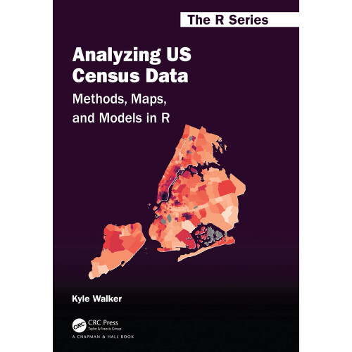Analyzing US Census Data: Methods, Maps, and Models in R (Chapman & Hall/CRC The R Series)