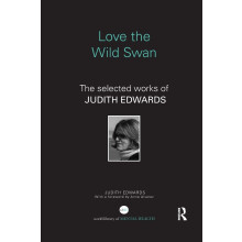 Love the Wild Swan: The selected works of Judith Edwards (World Library of Mental Health)