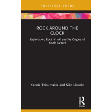 Rock around the Clock: Exploitation, Rock 'n' roll and the Origins of Youth Culture (Cinema and Youth Cultures)