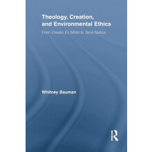 Theology, Creation, and Environmental Ethics: From Creatio Ex Nihilo to Terra Nullius (Routledge Studies in Religion)