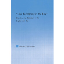 Like Parchment in the Fire: Literature and Radicalism in the English Civil War (Literary Criticism and Cultural Theory)