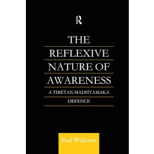 The Reflexive Nature of Awareness: A Tibetan Madhyamaka Defence (Routledge Critical Studies in Buddhism)