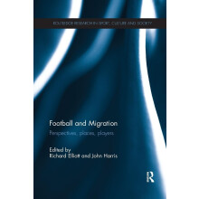 Football and Migration: Perspectives, Places, Players (Routledge Research in Sport, Culture and Society)