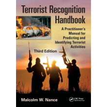 Terrorist Recognition Handbook: A Practitioner's Manual for Predicting and Identifying Terrorist Activities, Third Edition