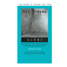 Not Trauma Alone: Therapy for Child Abuse Survivors in Family and Social Context (Series in Trauma and Loss)