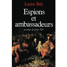 Espions et ambassadeurs au temps de Louis XIV