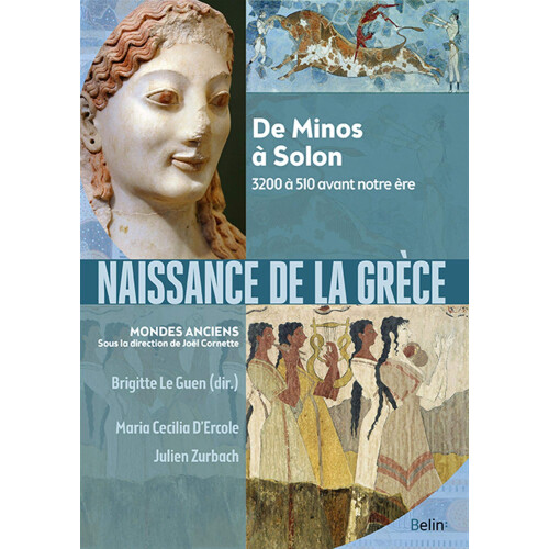 Naissance de la Grèce: De Minos à Solon. 3200 à 510 avant notre ère