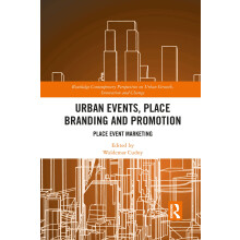 Urban Events, Place Branding and Promotion: Place Event Marketing (Routledge Contemporary Perspectives on Urban Growth, Innovation and Change)