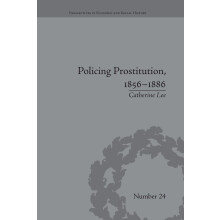 Policing Prostitution, 1856-1886: Deviance, Surveillance and Morality (Perspectives in Economic and Social History)