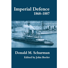 Imperial Defence, 1868-1887: Donald Mackenzie Schurman (Cass Series: Naval Policy and History)