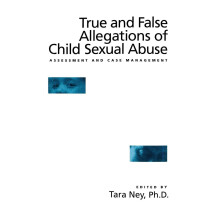 True And False Allegations Of Child Sexual Abuse: Assessment & Case Management