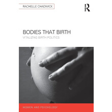 Bodies that Birth: Vitalizing Birth Politics (Women and Psychology)