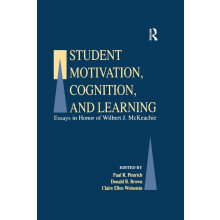Student Motivation, Cognition, and Learning: Essays in Honor of Wilbert J. Mckeachie