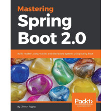 Mastering Spring Boot 2.0: Build modern, cloud-native, and distributed systems using Spring Boot