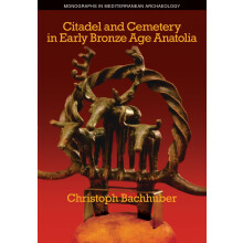 Citadel and Cemetery in Early Bronze Age Anatolia: 13 (Monographs in Mediterranean Archaeology)