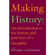 Making History: An Introduction to the History and Practices of a Discipline
