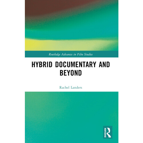 Hybrid Documentary and Beyond (Routledge Advances in Film Studies)