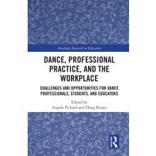 Dance, Professional Practice, and the Workplace: Challenges and Opportunities for Dance Professionals, Students
