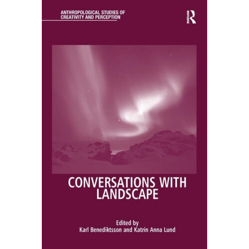 Conversations With Landscape (Anthropological Studies of Creativity and Perception)
