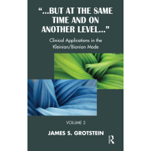 But at the Same Time and on Another Level: Clinical Applications in the Kleinian/Bionian Mode: 2